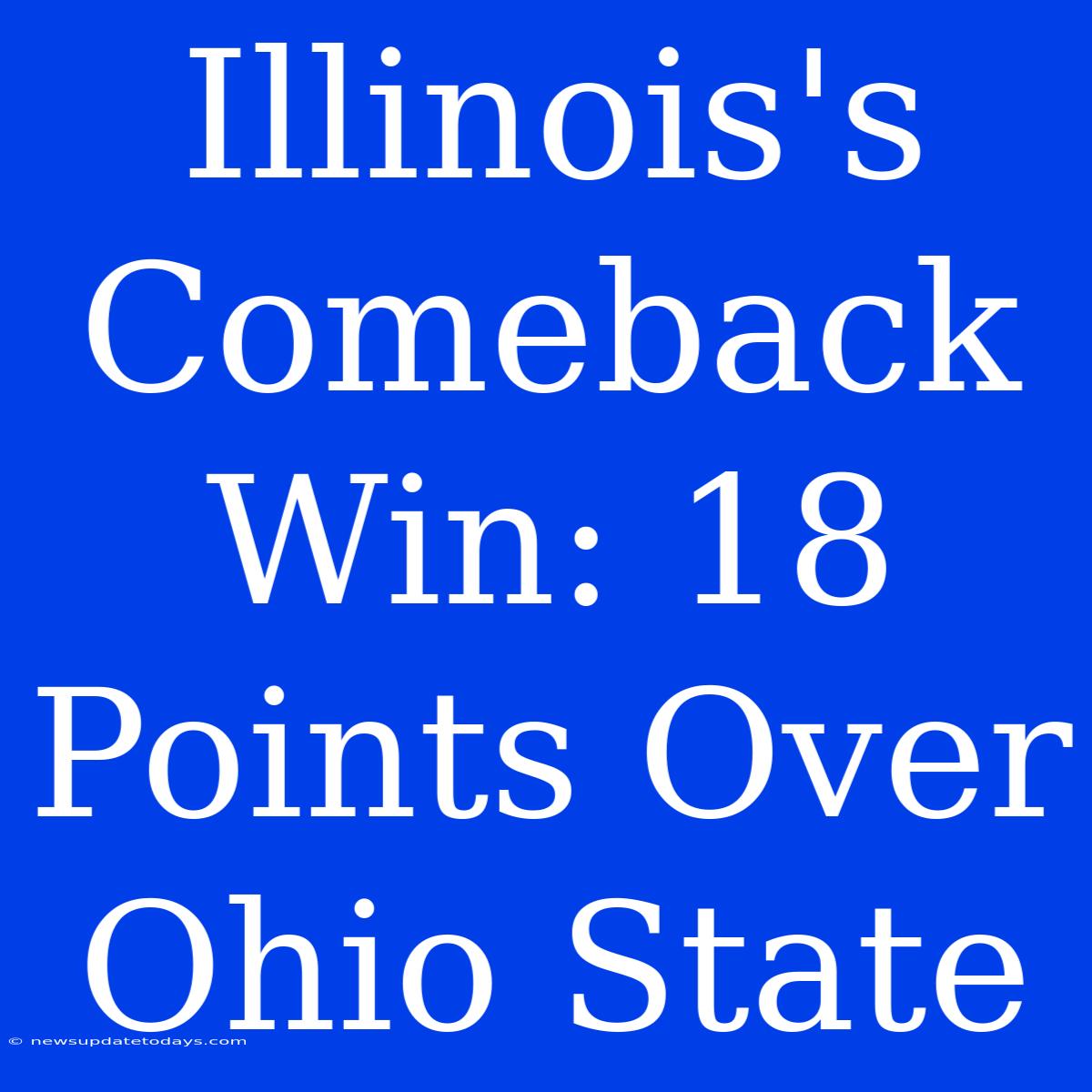 Illinois's Comeback Win: 18 Points Over Ohio State