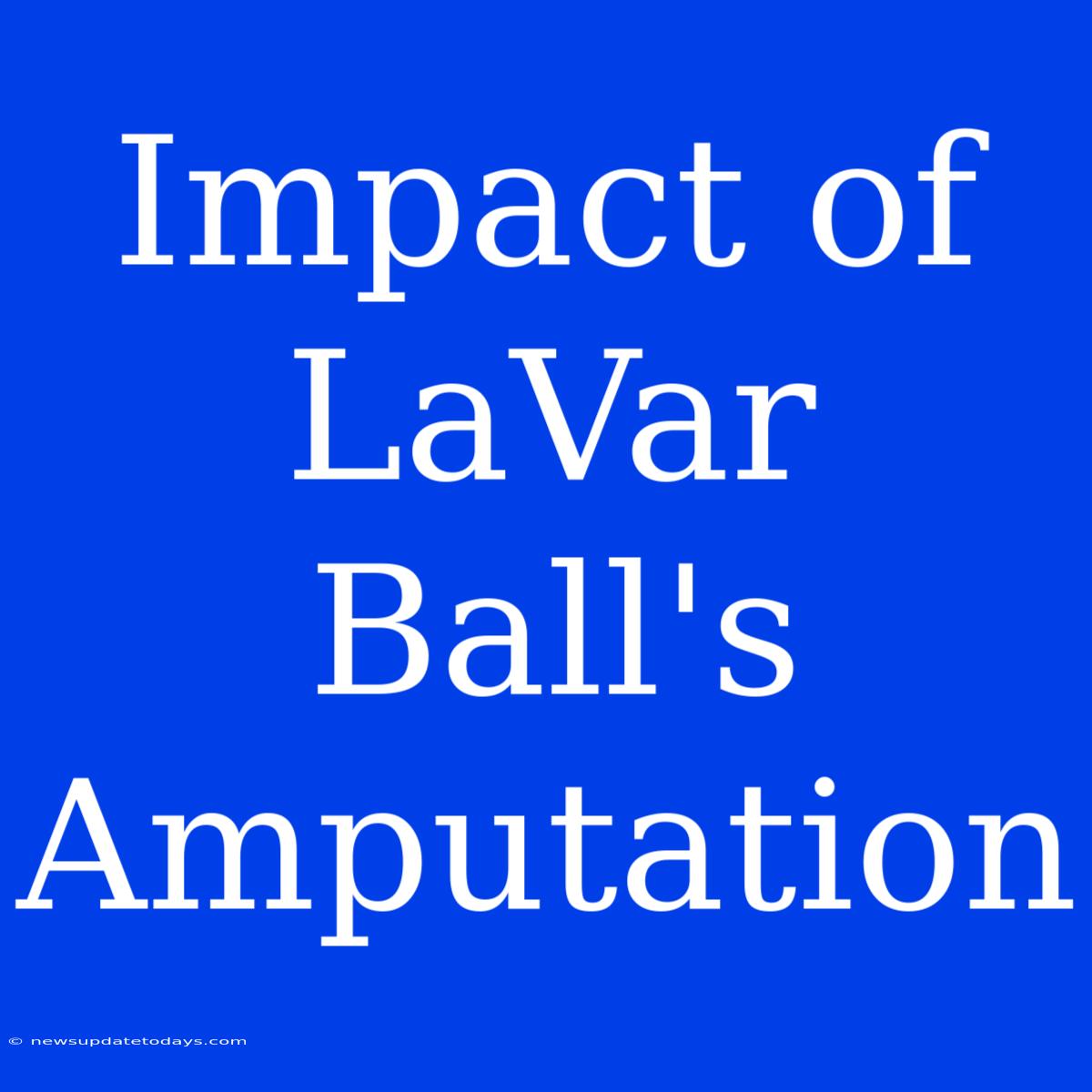 Impact Of LaVar Ball's Amputation