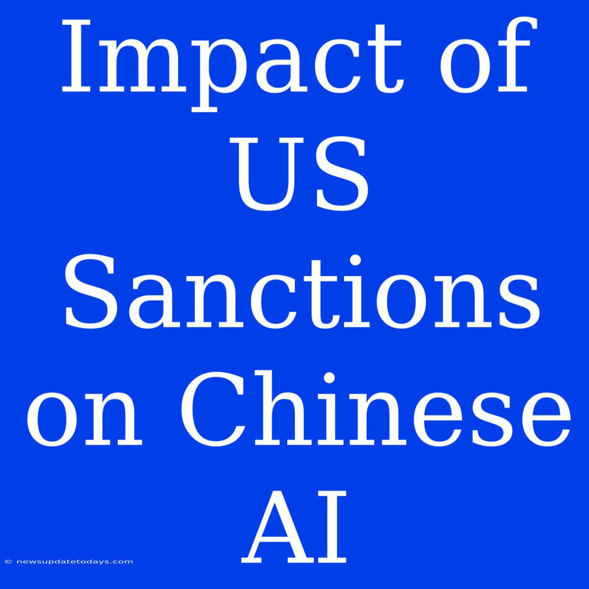 Impact Of US Sanctions On Chinese AI