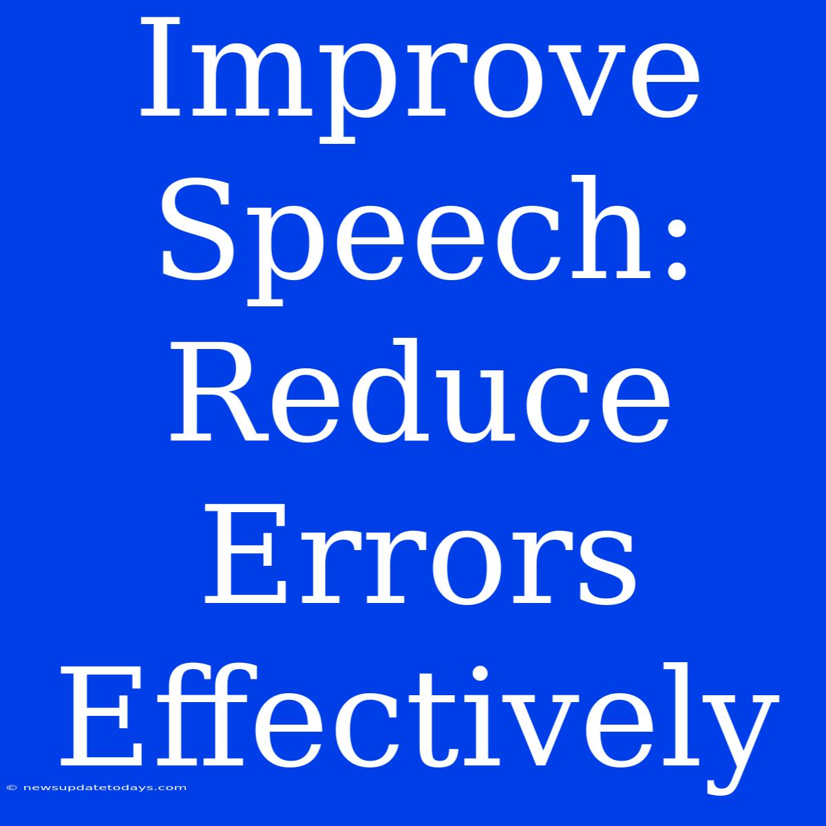 Improve Speech: Reduce Errors Effectively