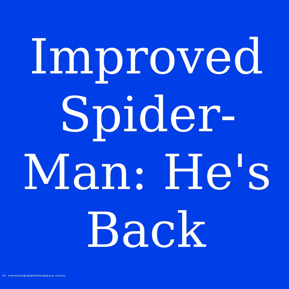 Improved Spider-Man: He's Back