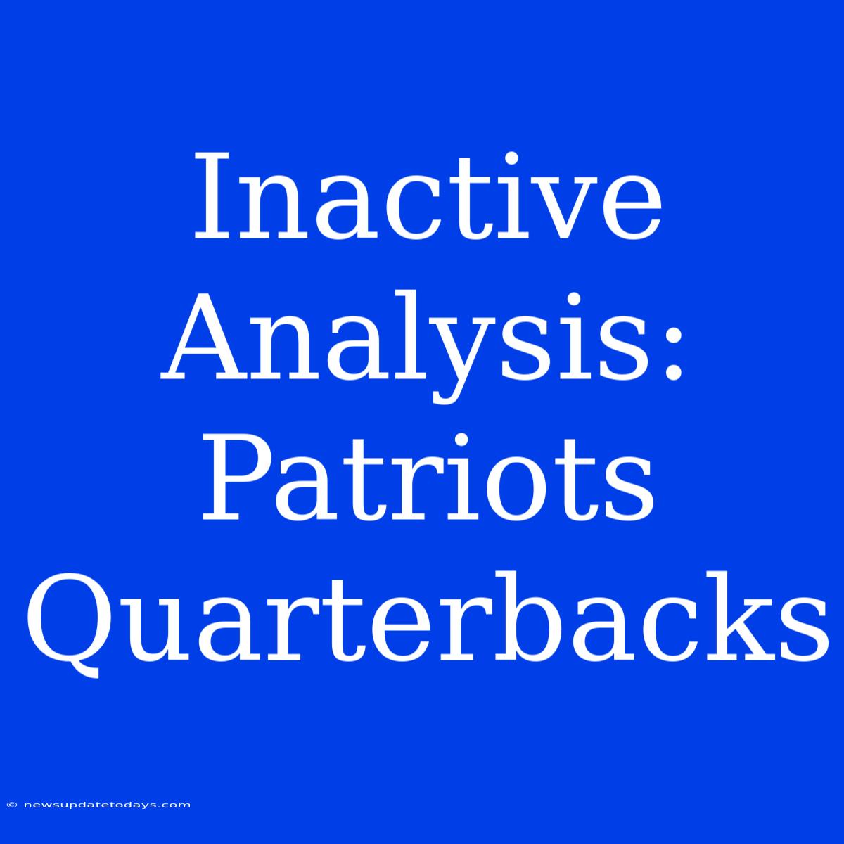 Inactive Analysis: Patriots Quarterbacks