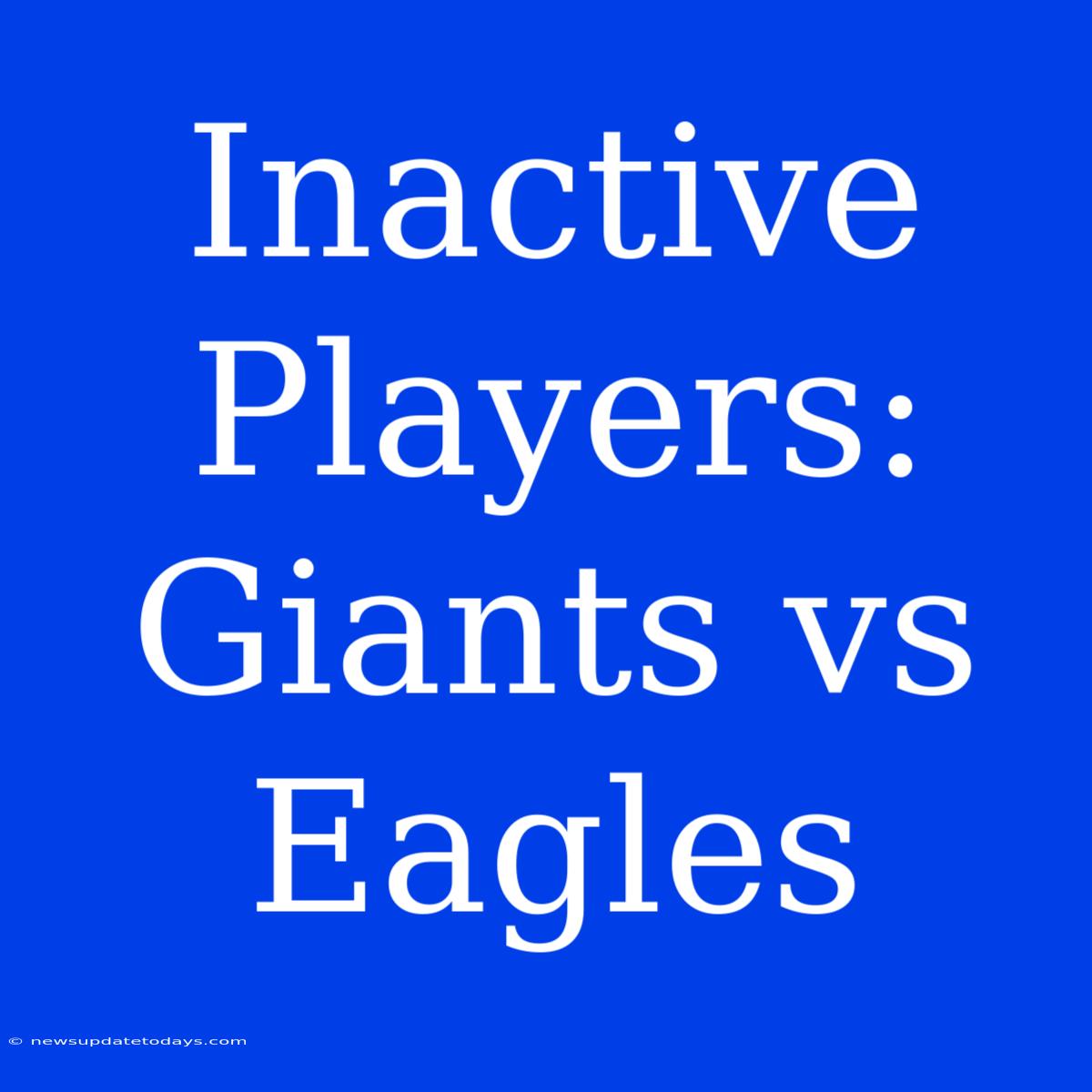 Inactive Players: Giants Vs Eagles