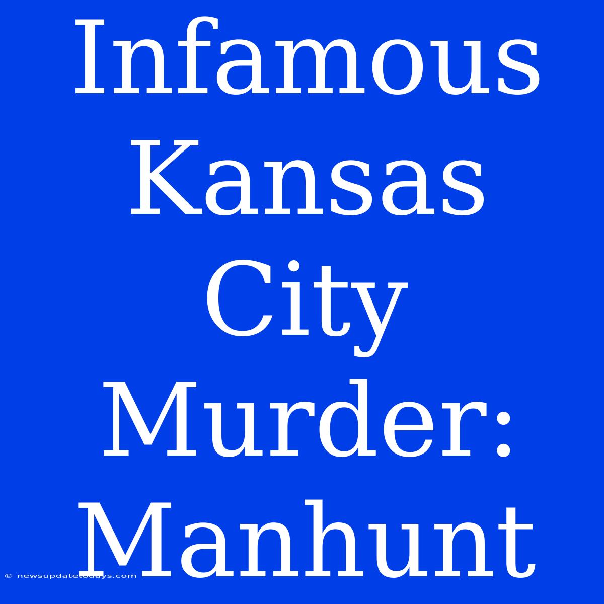 Infamous Kansas City Murder: Manhunt