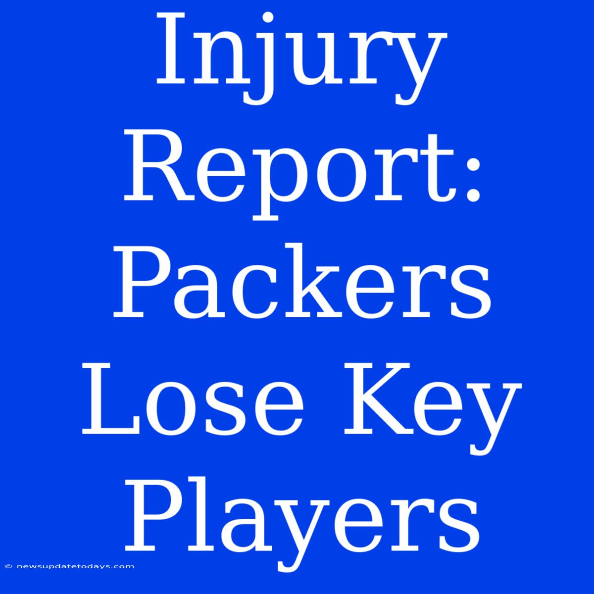 Injury Report: Packers Lose Key Players