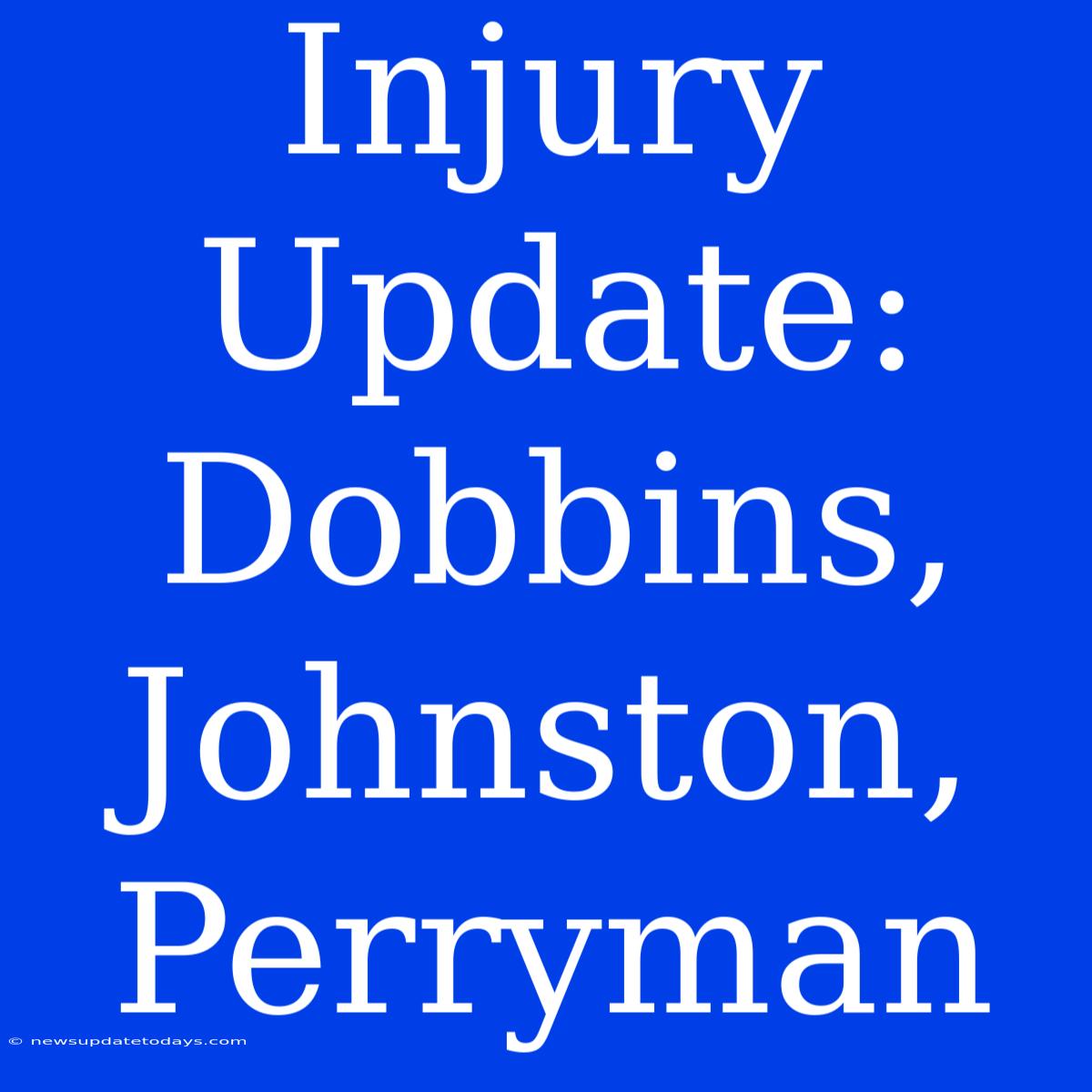 Injury Update: Dobbins, Johnston, Perryman