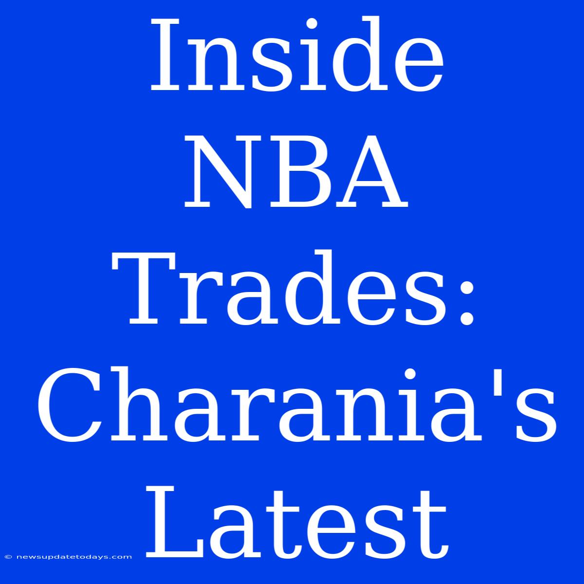 Inside NBA Trades: Charania's Latest