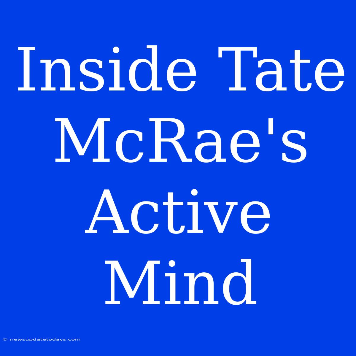 Inside Tate McRae's Active Mind