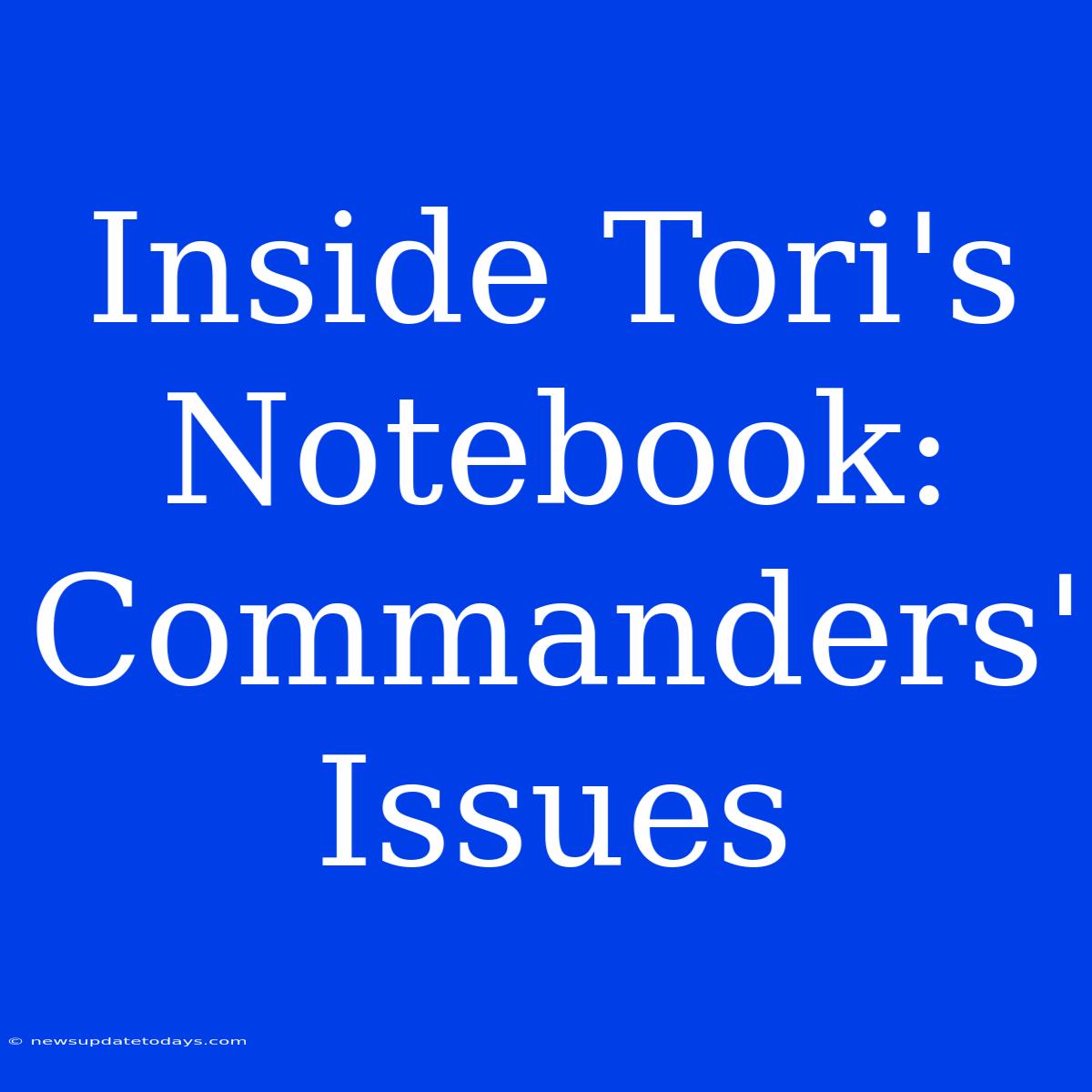 Inside Tori's Notebook:  Commanders' Issues