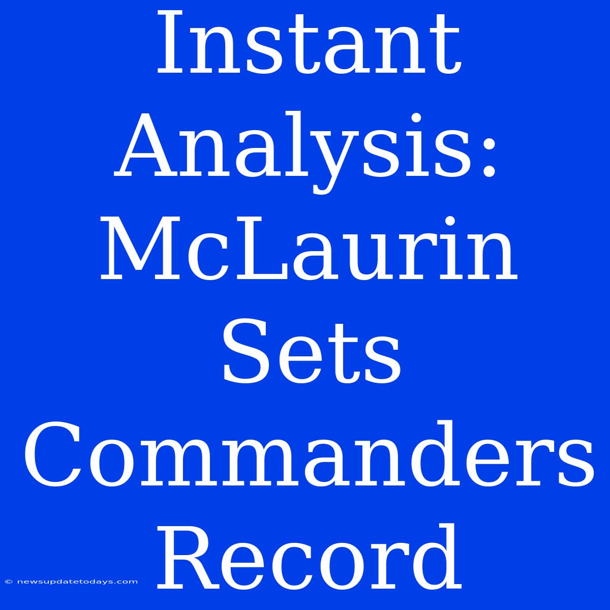 Instant Analysis: McLaurin Sets Commanders Record