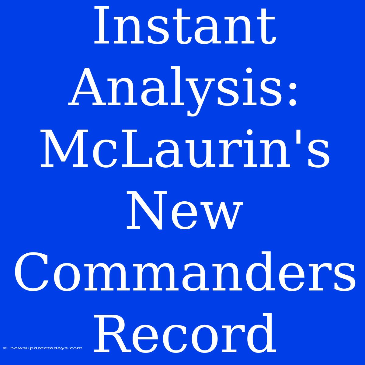 Instant Analysis: McLaurin's New Commanders Record