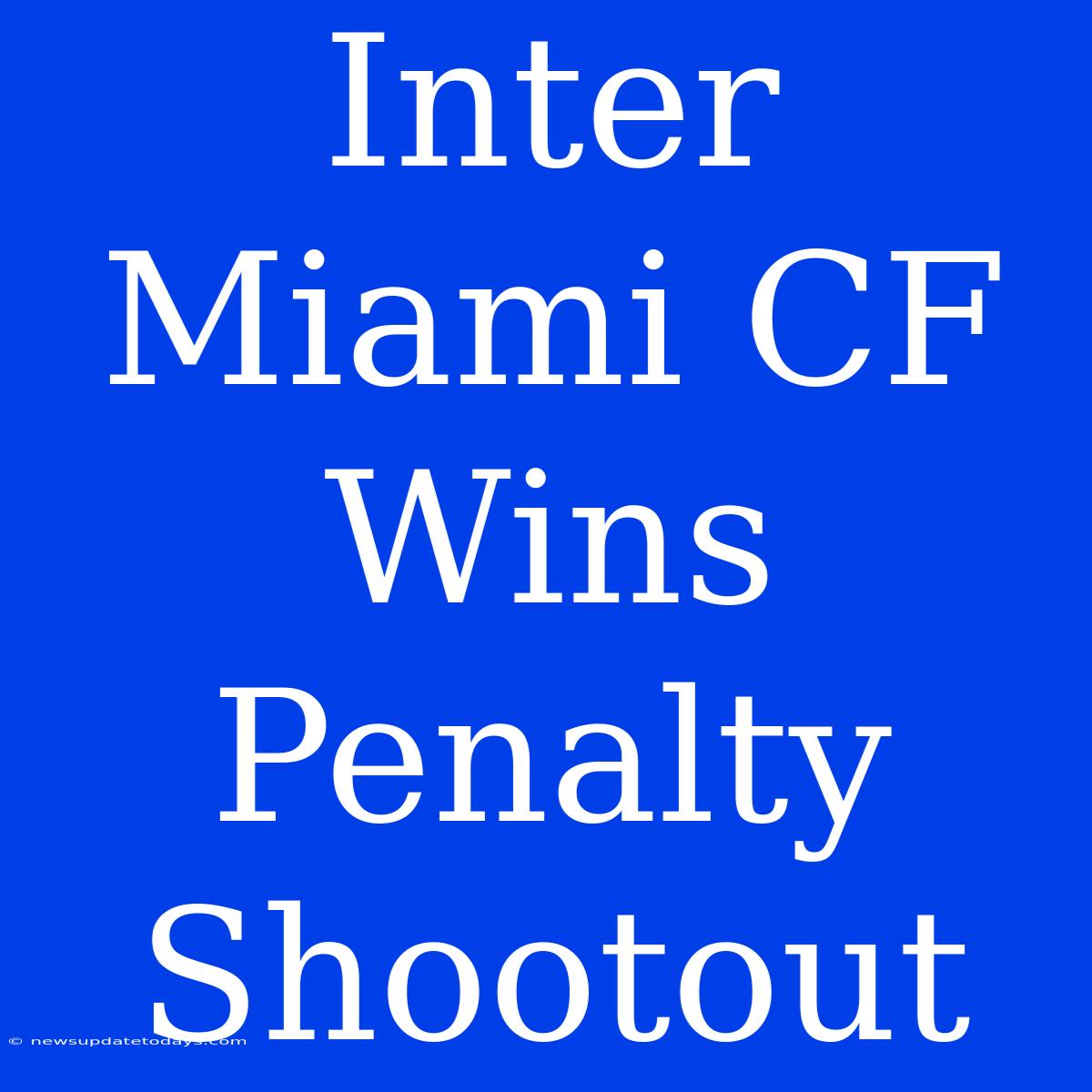 Inter Miami CF Wins Penalty Shootout