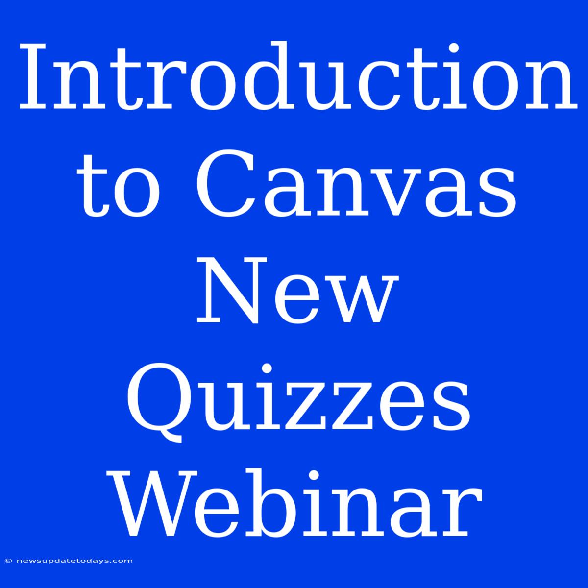 Introduction To Canvas New Quizzes Webinar