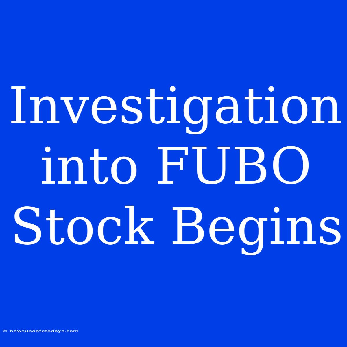 Investigation Into FUBO Stock Begins