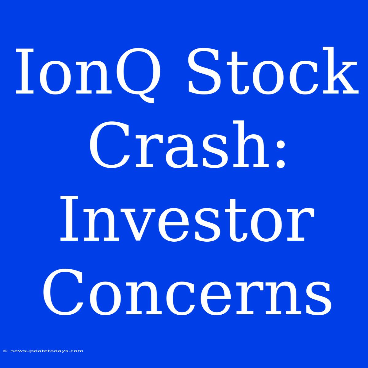 IonQ Stock Crash: Investor Concerns