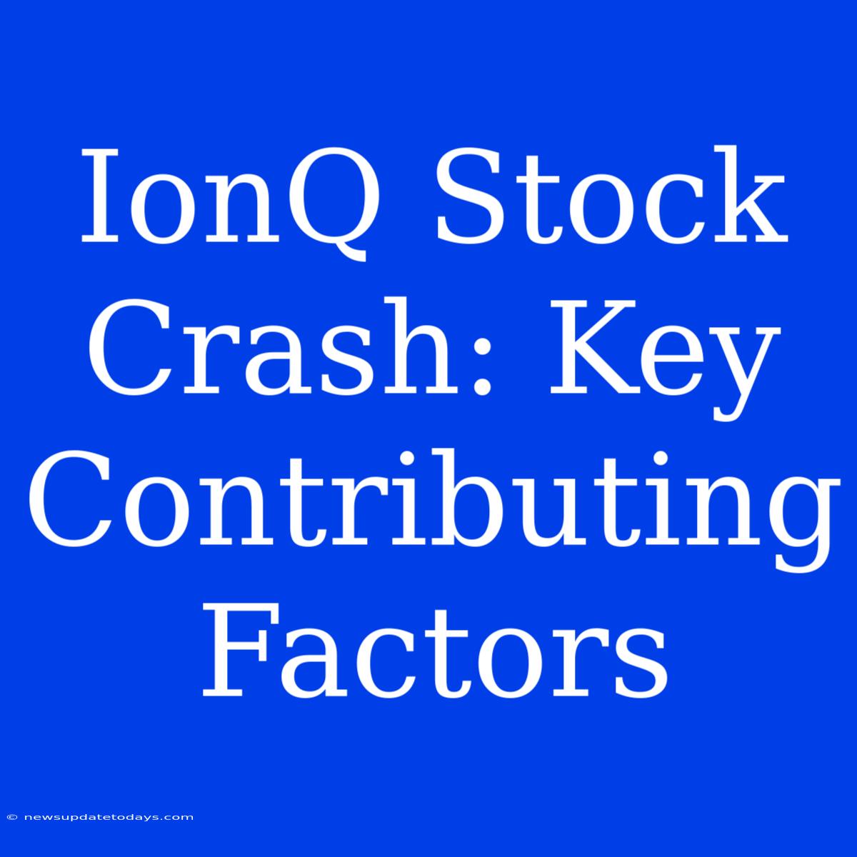 IonQ Stock Crash: Key Contributing Factors