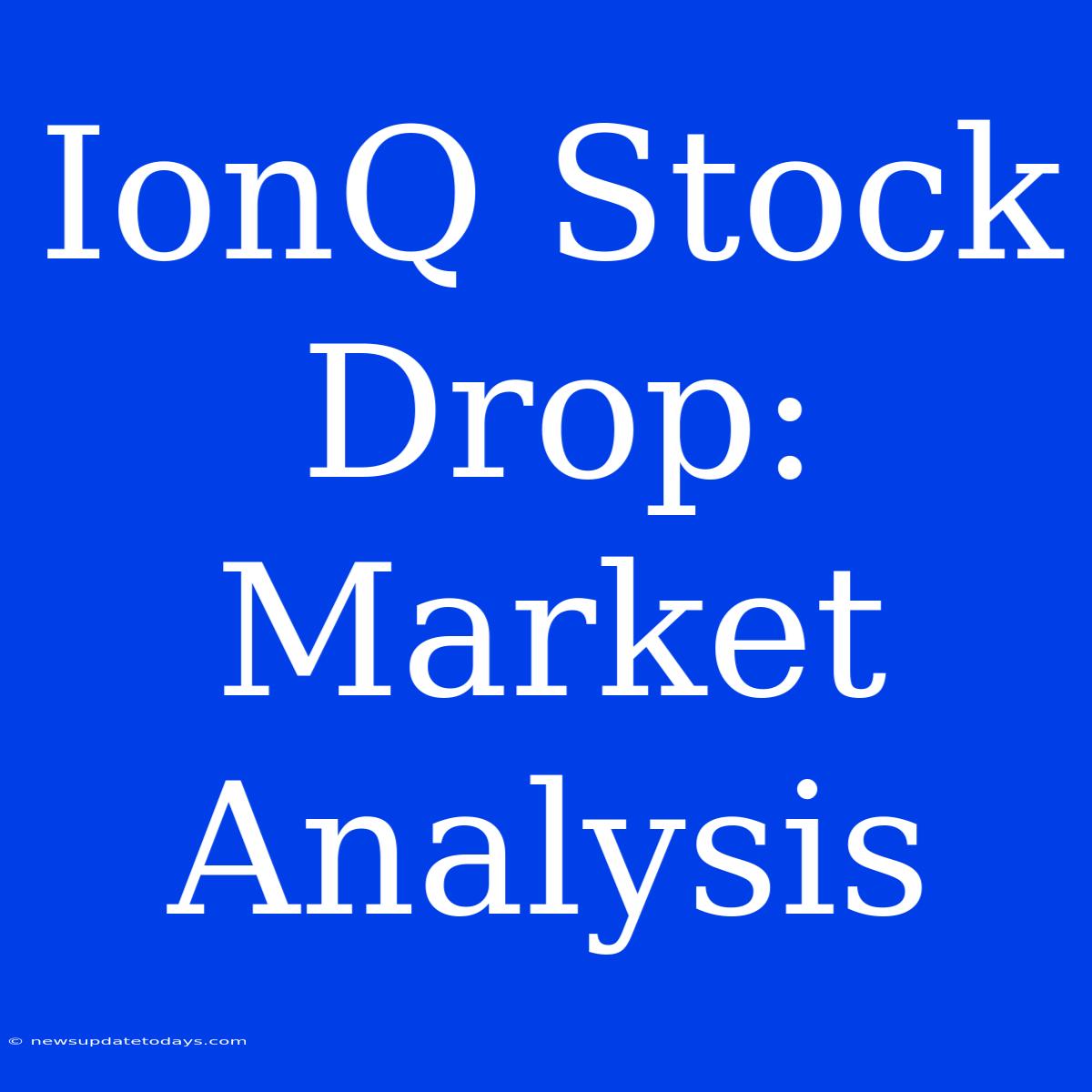 IonQ Stock Drop: Market Analysis