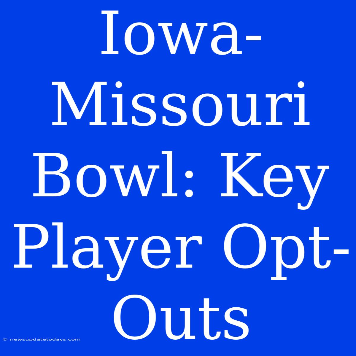 Iowa-Missouri Bowl: Key Player Opt-Outs