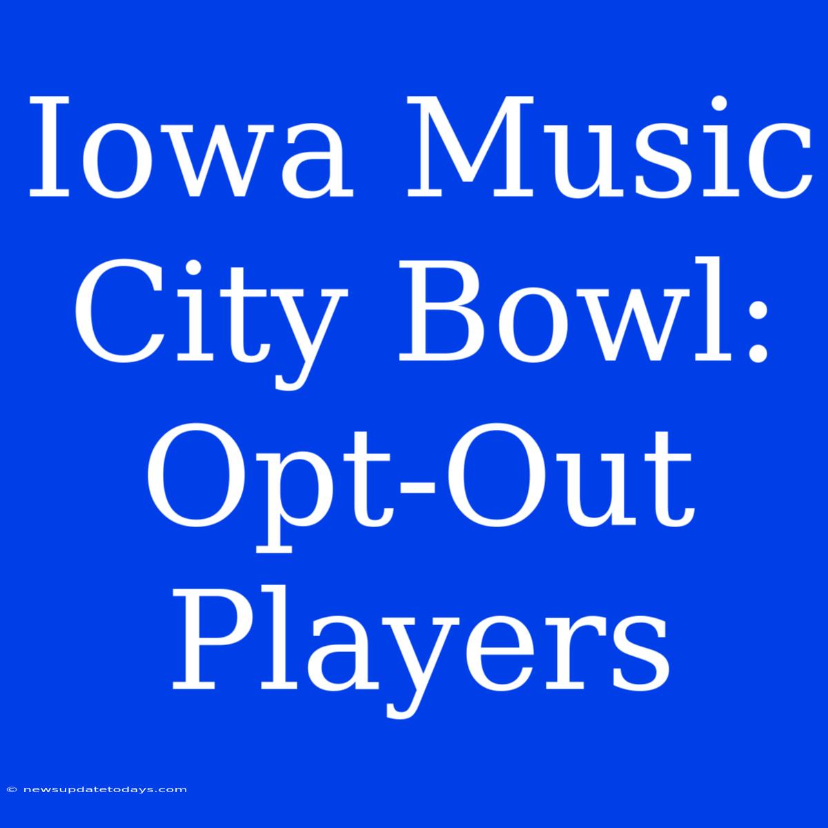 Iowa Music City Bowl: Opt-Out Players