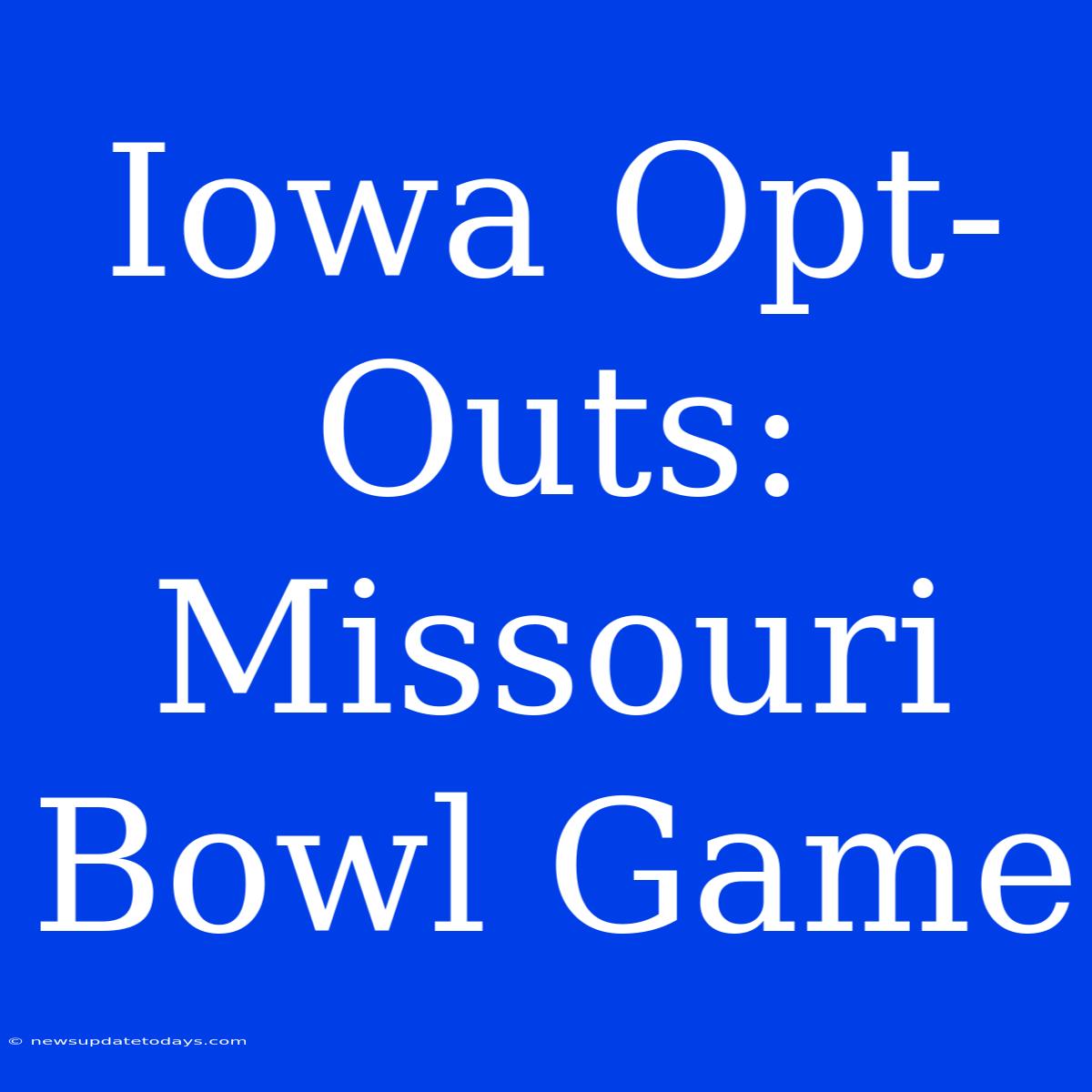 Iowa Opt-Outs: Missouri Bowl Game