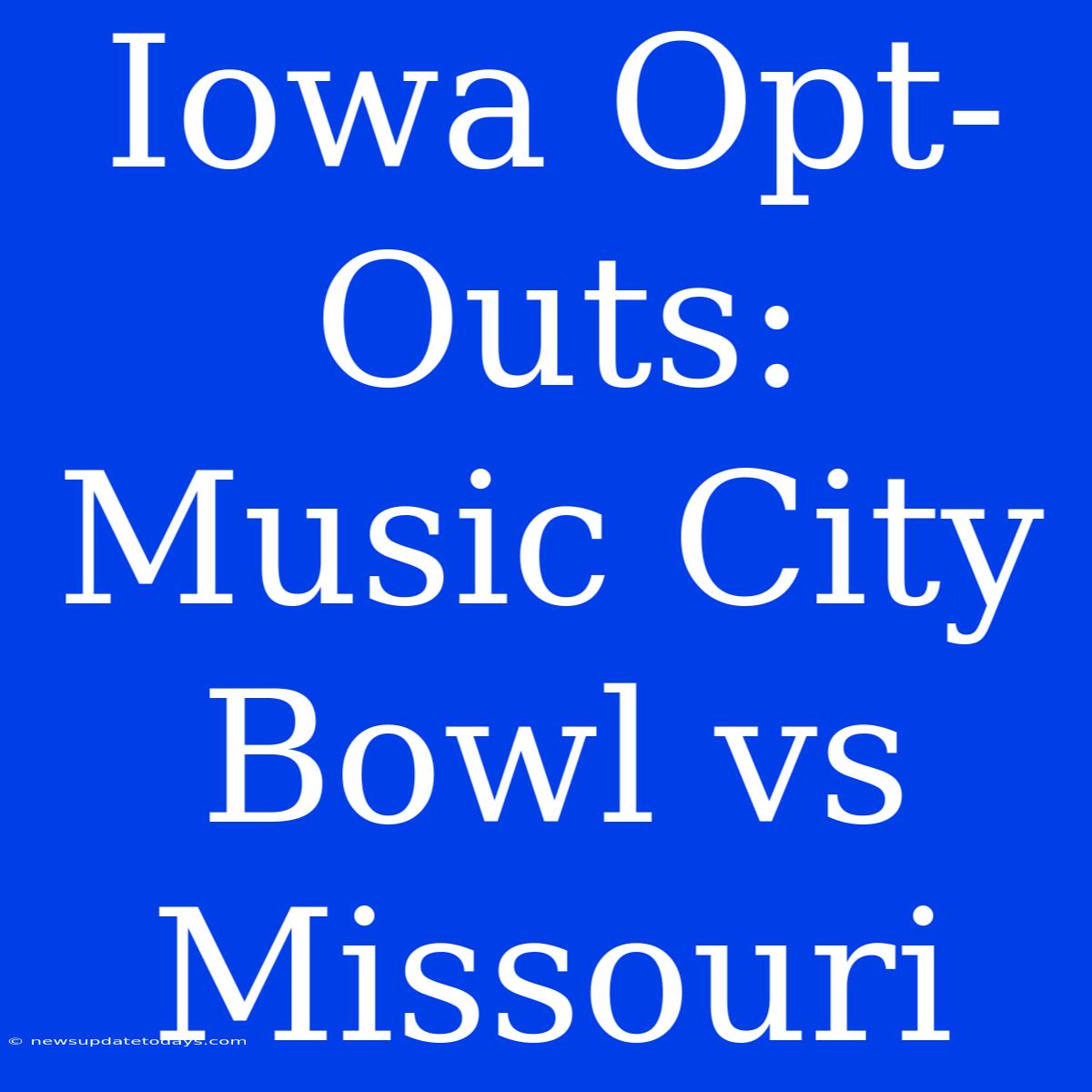 Iowa Opt-Outs: Music City Bowl Vs Missouri