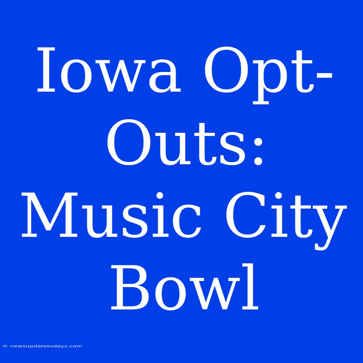 Iowa Opt-Outs: Music City Bowl