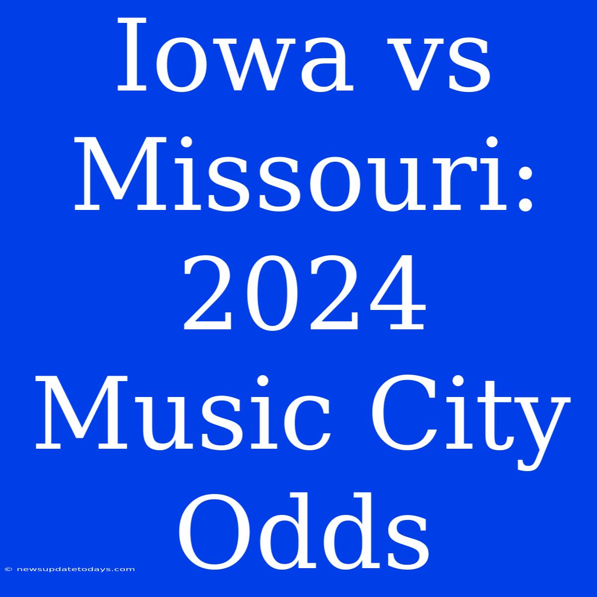 Iowa Vs Missouri: 2024 Music City Odds