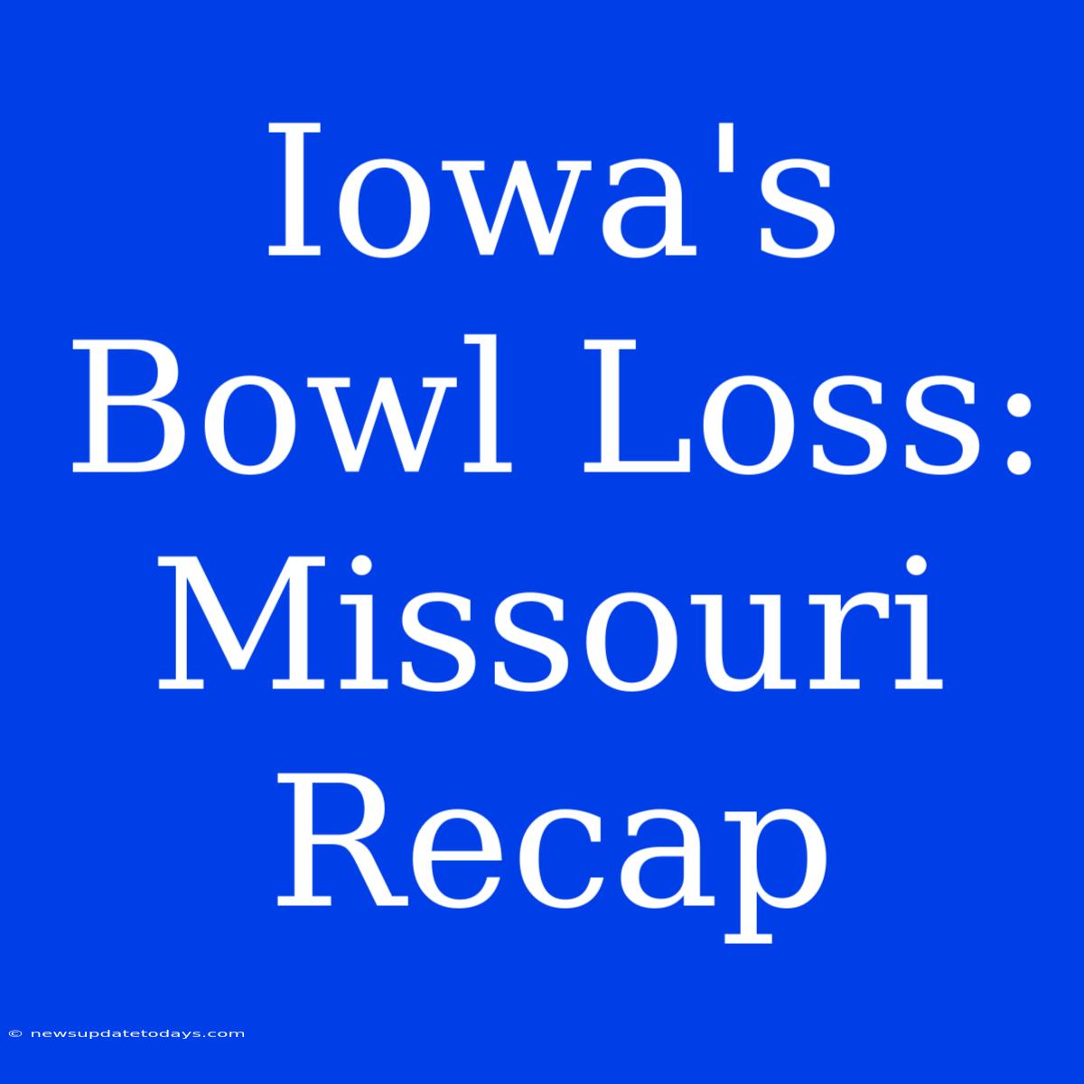 Iowa's Bowl Loss: Missouri Recap