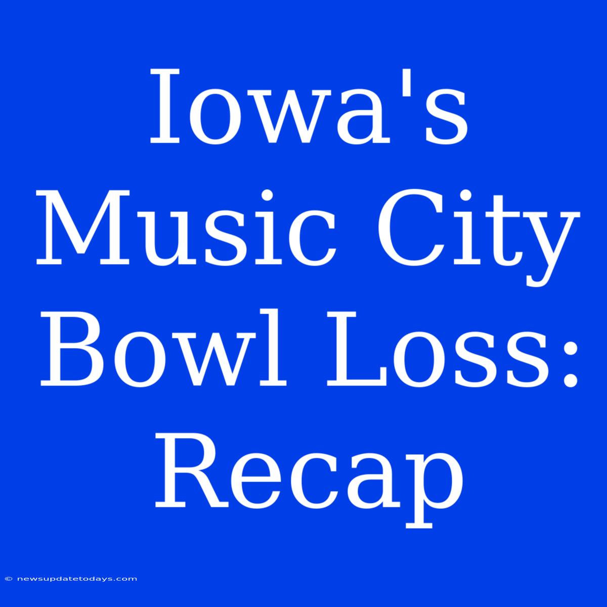 Iowa's Music City Bowl Loss: Recap