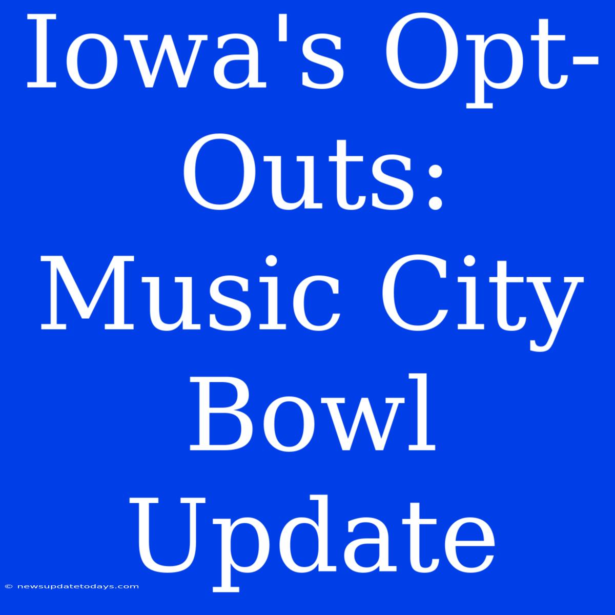 Iowa's Opt-Outs: Music City Bowl Update