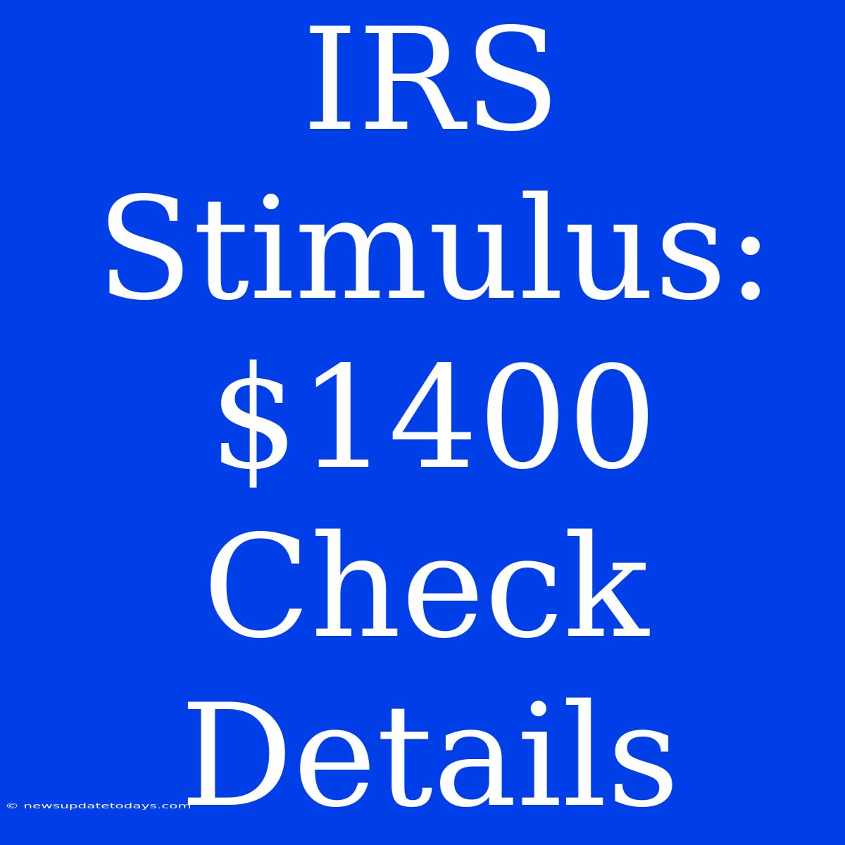 IRS Stimulus: $1400 Check Details