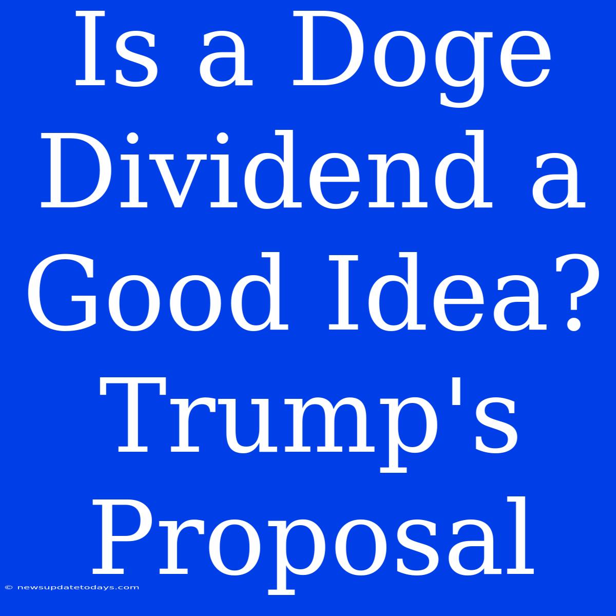 Is A Doge Dividend A Good Idea? Trump's Proposal