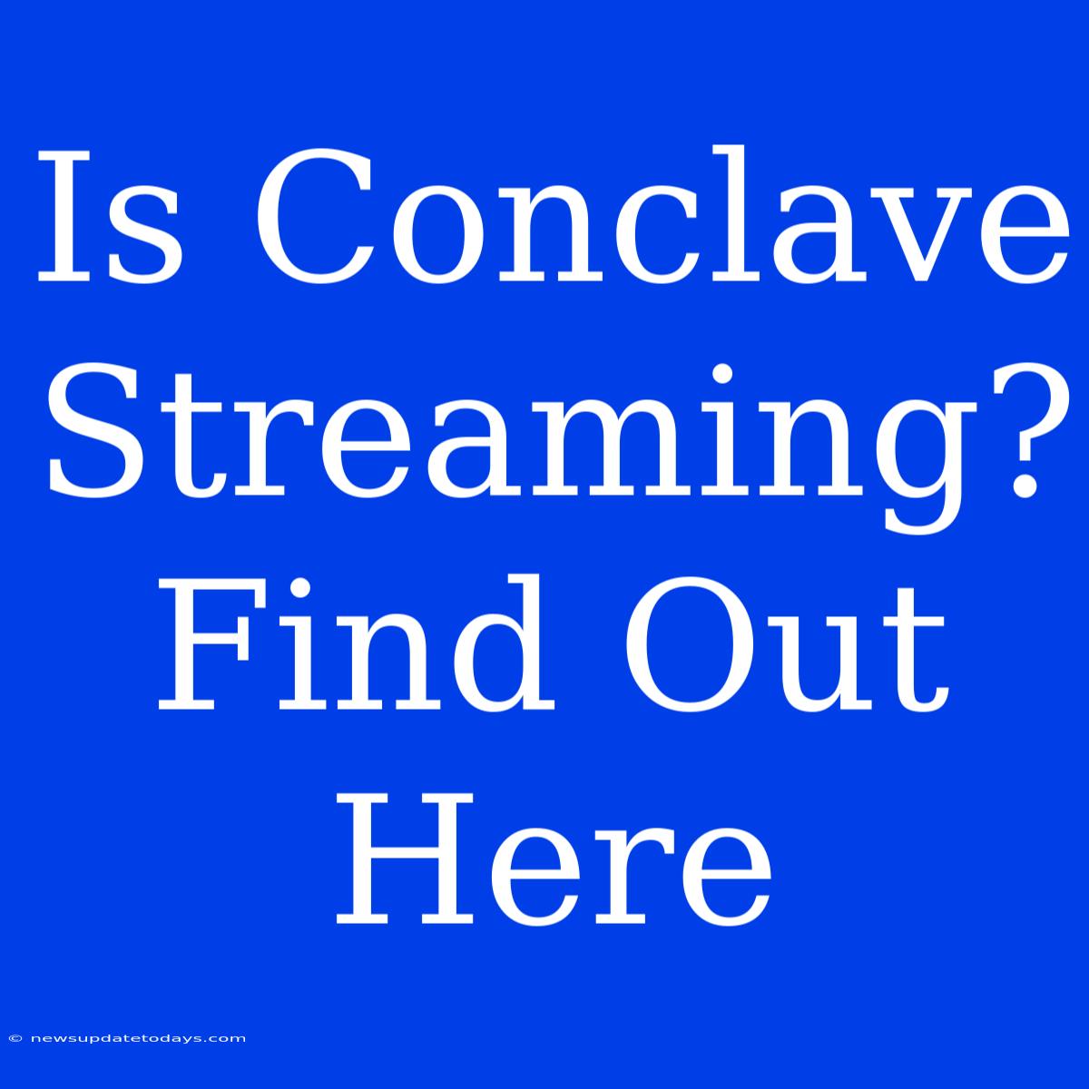 Is Conclave Streaming? Find Out Here