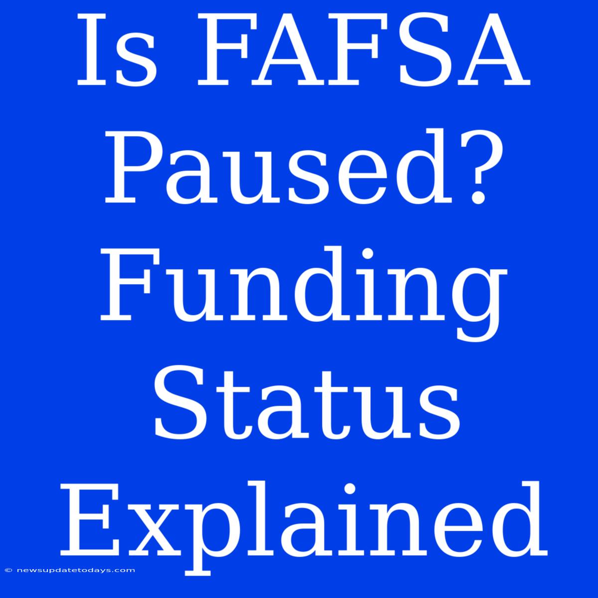 Is FAFSA Paused? Funding Status Explained