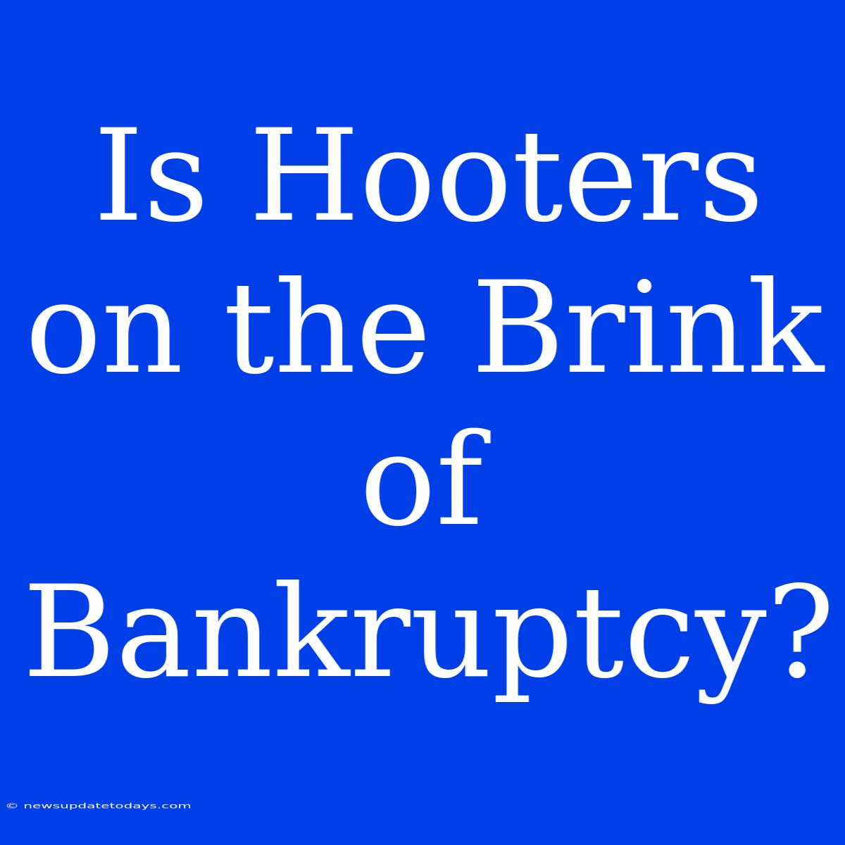 Is Hooters On The Brink Of Bankruptcy?