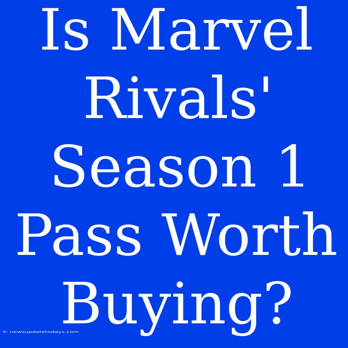 Is Marvel Rivals' Season 1 Pass Worth Buying?