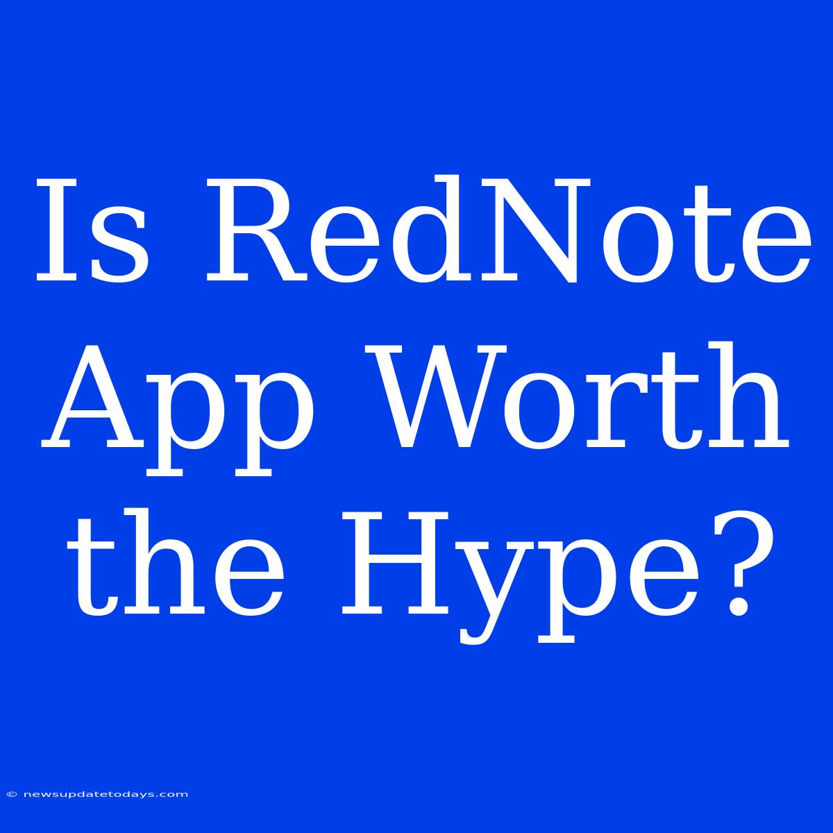 Is RedNote App Worth The Hype?