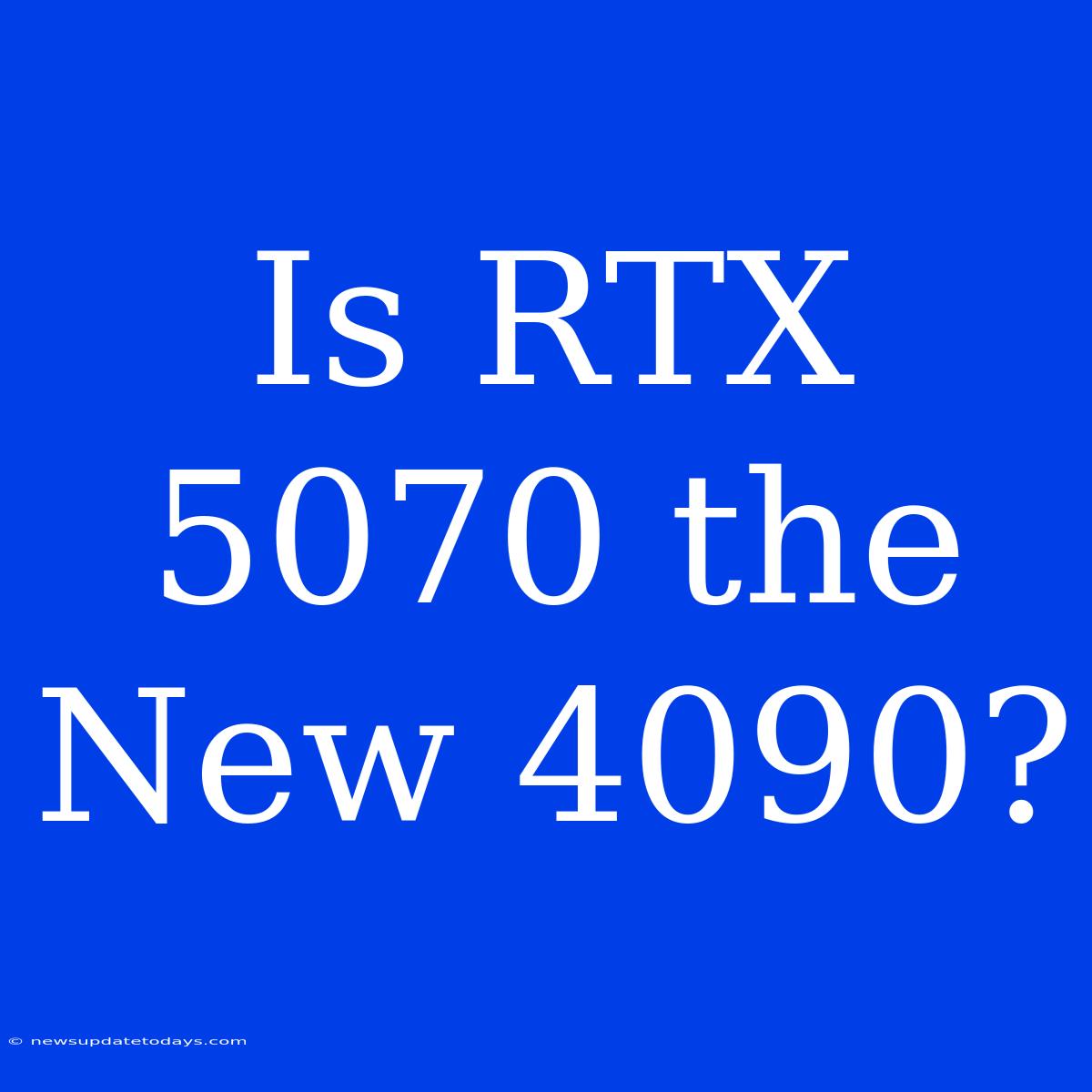 Is RTX 5070 The New 4090?