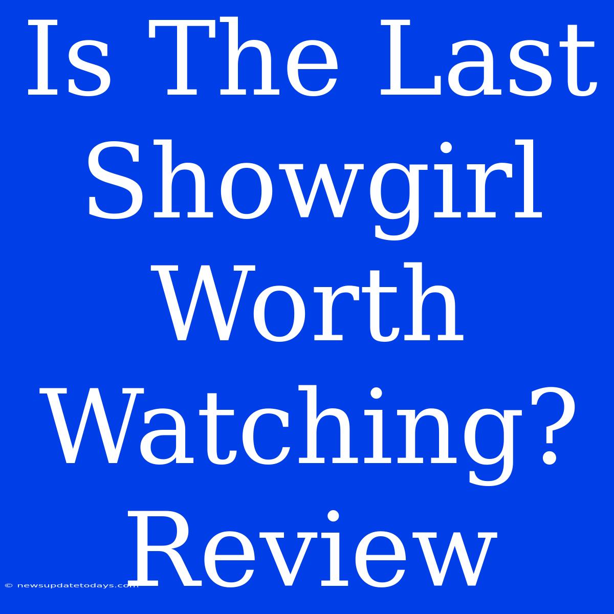 Is The Last Showgirl Worth Watching? Review