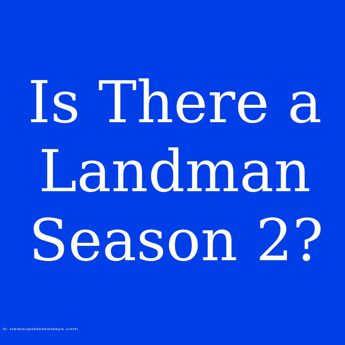 Is There A Landman Season 2?