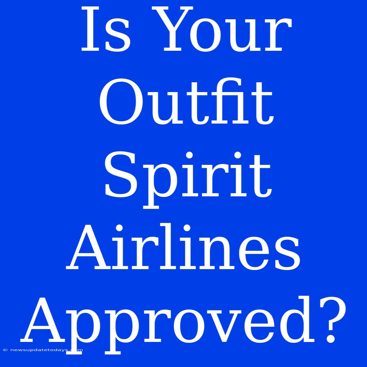 Is Your Outfit Spirit Airlines Approved?