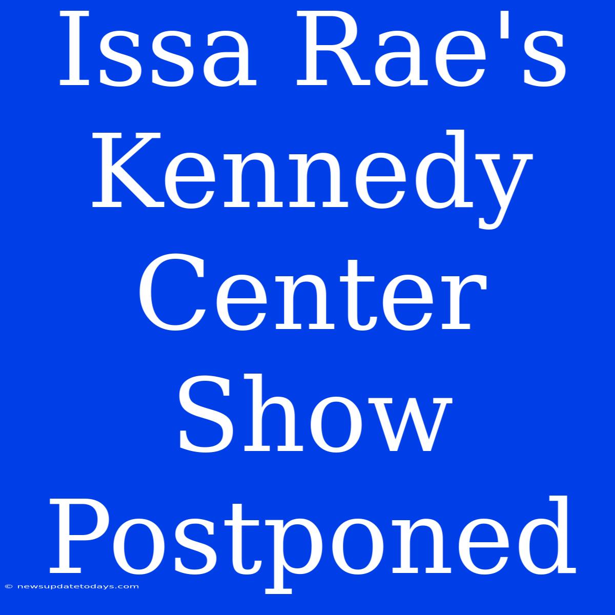 Issa Rae's Kennedy Center Show Postponed