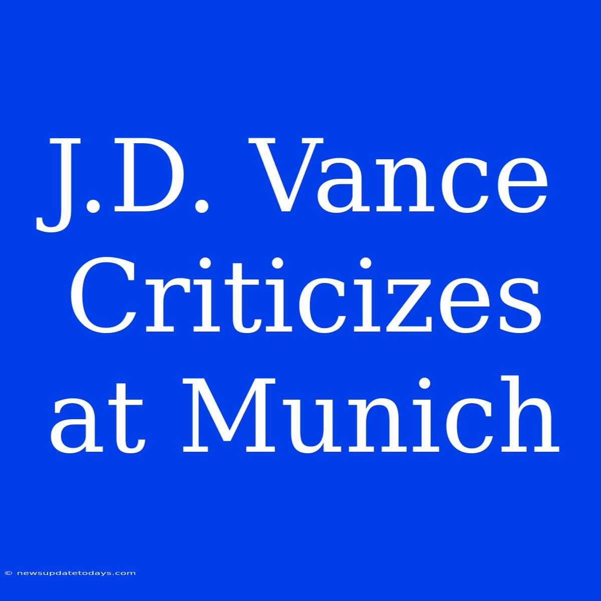 J.D. Vance Criticizes At Munich