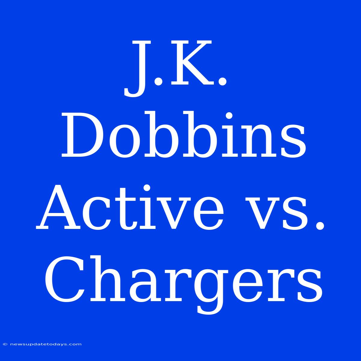 J.K. Dobbins Active Vs. Chargers