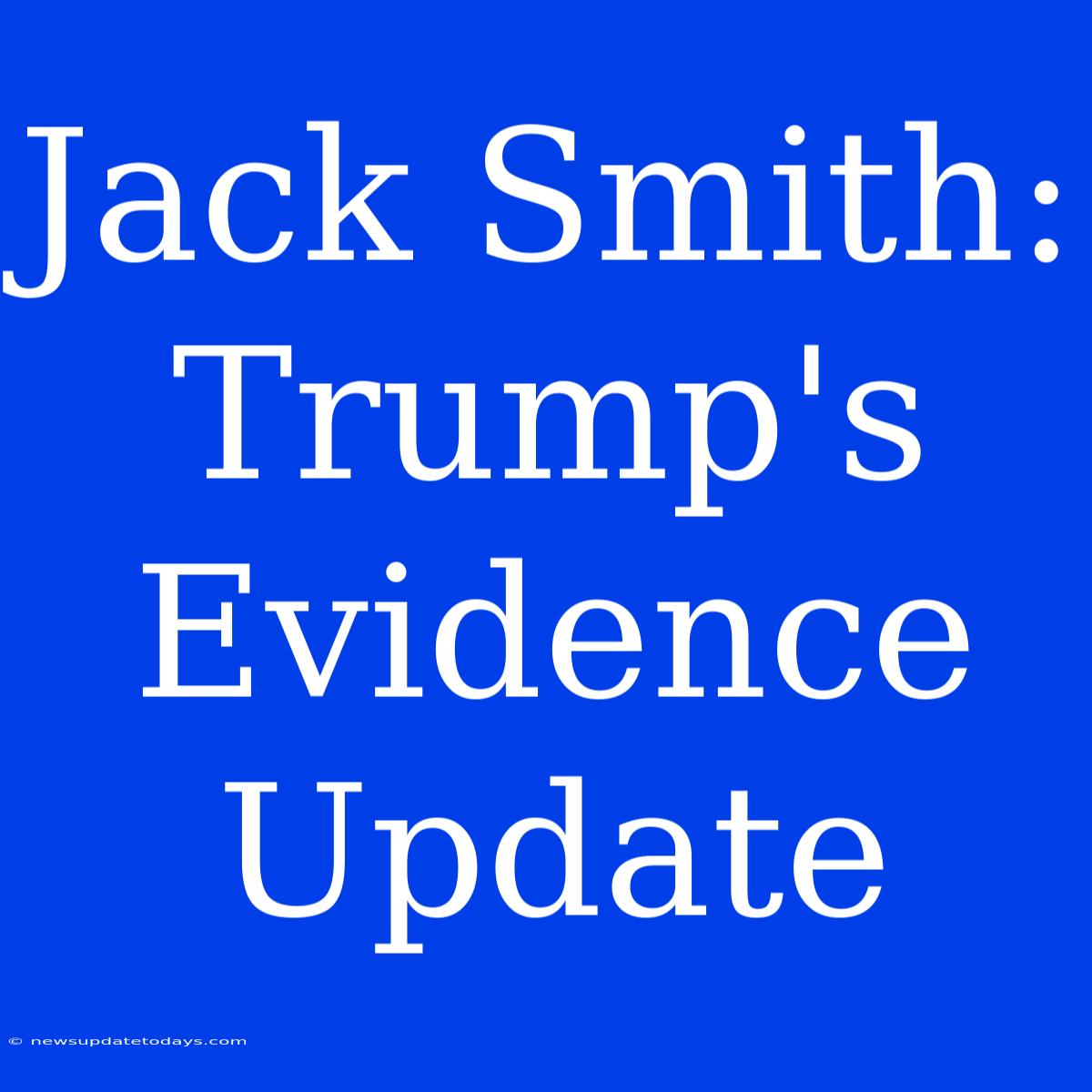 Jack Smith: Trump's Evidence Update