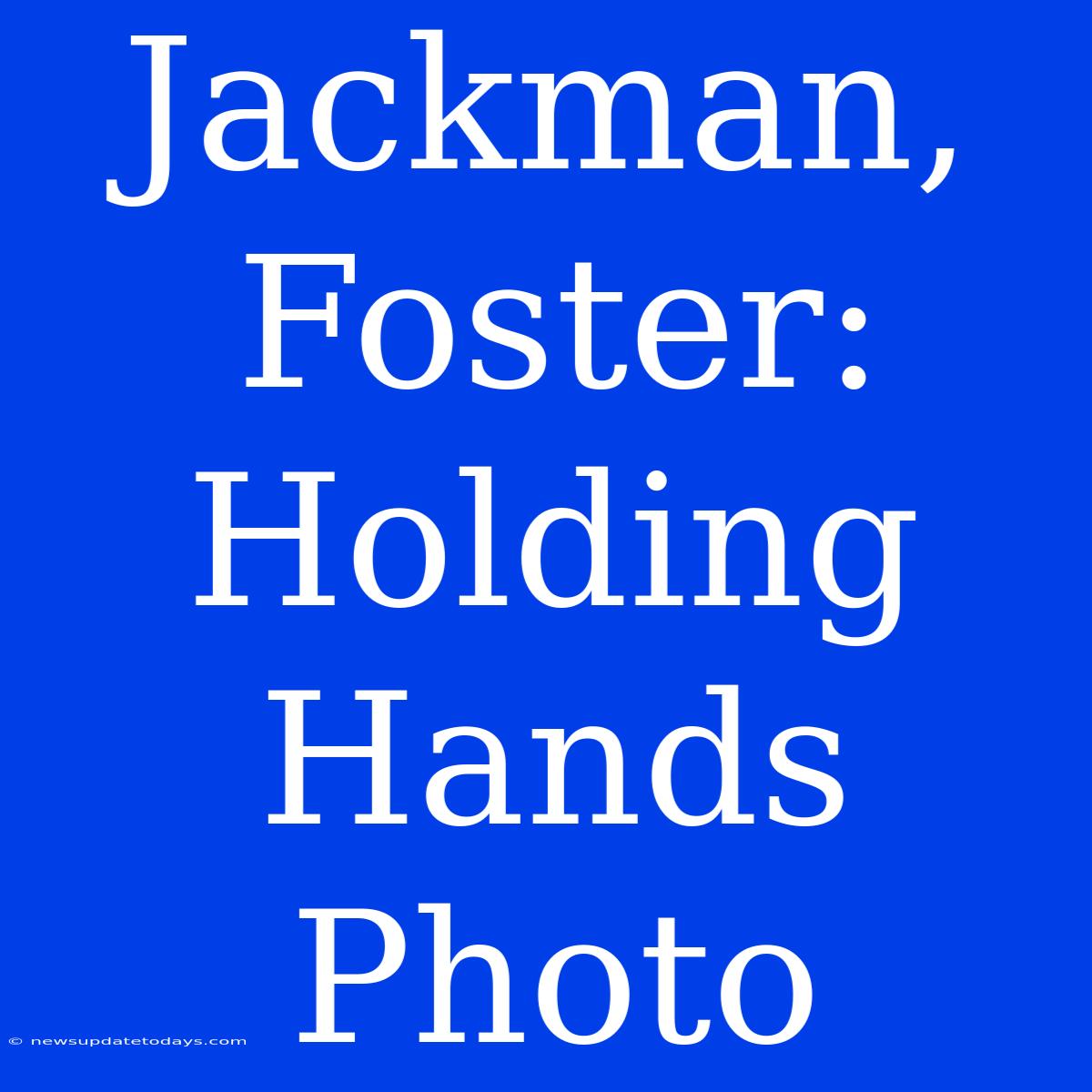 Jackman, Foster: Holding Hands Photo