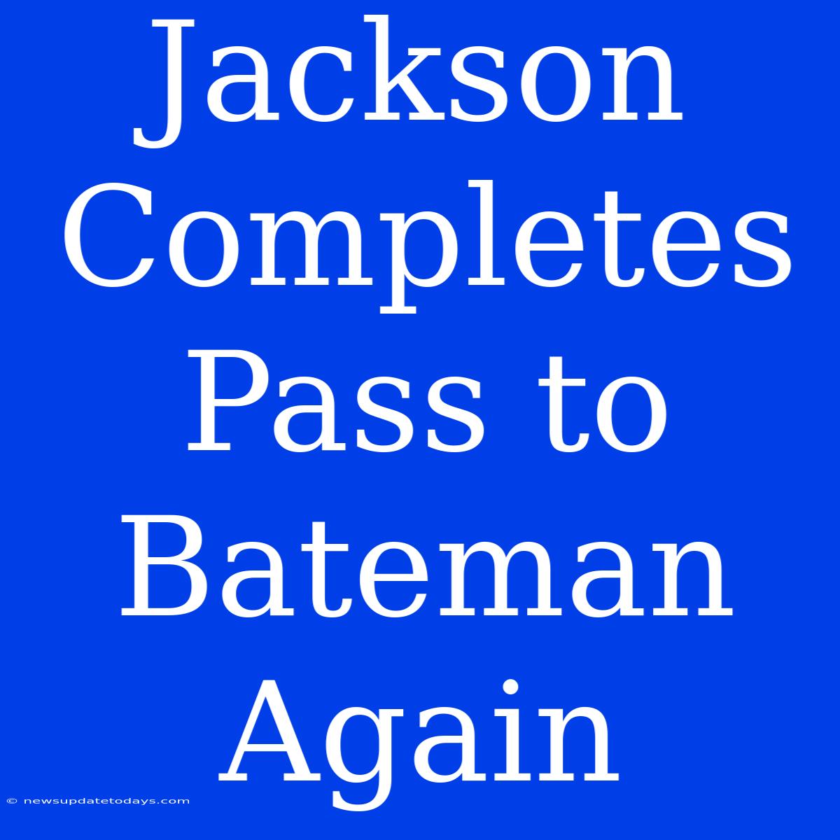 Jackson Completes Pass To Bateman Again