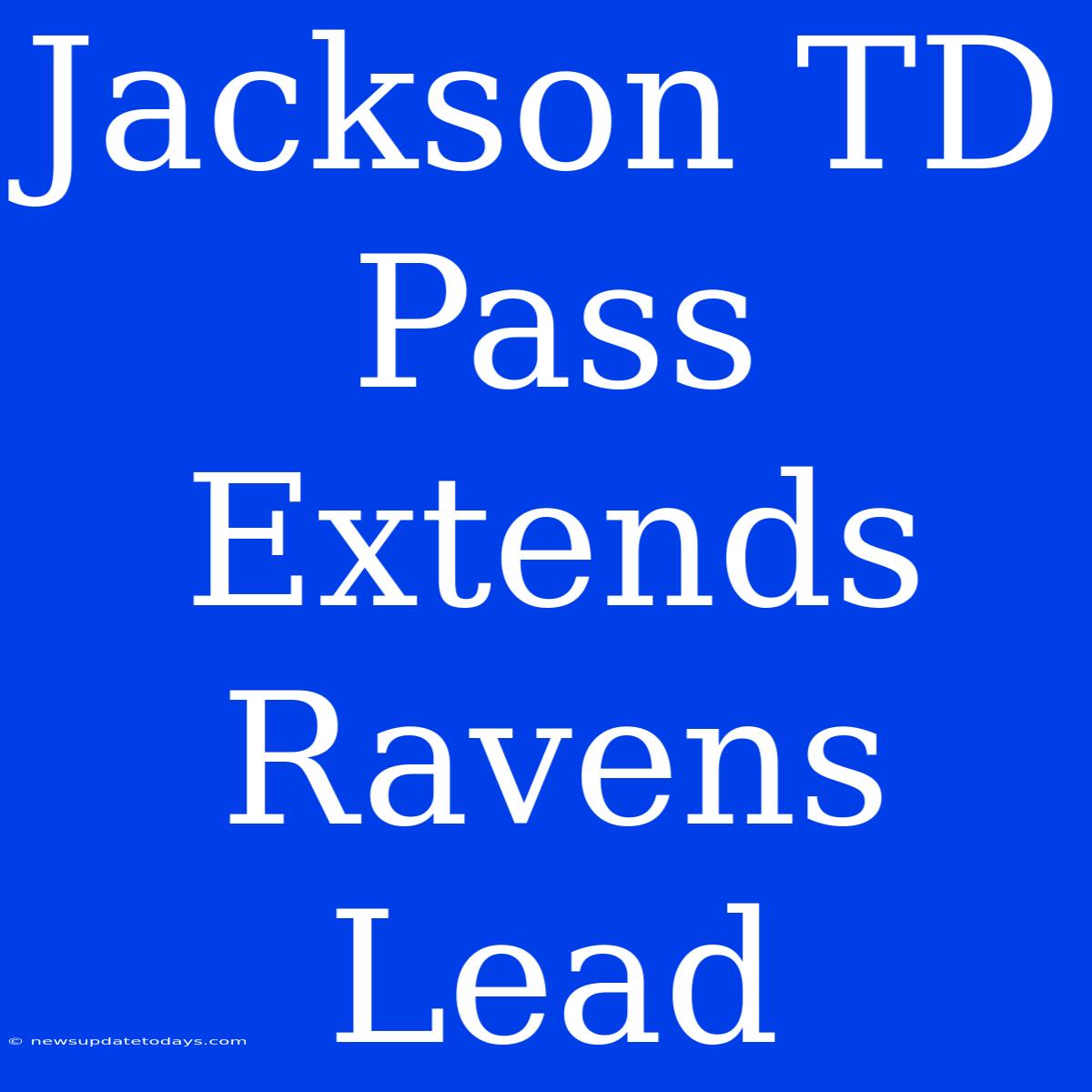 Jackson TD Pass Extends Ravens Lead