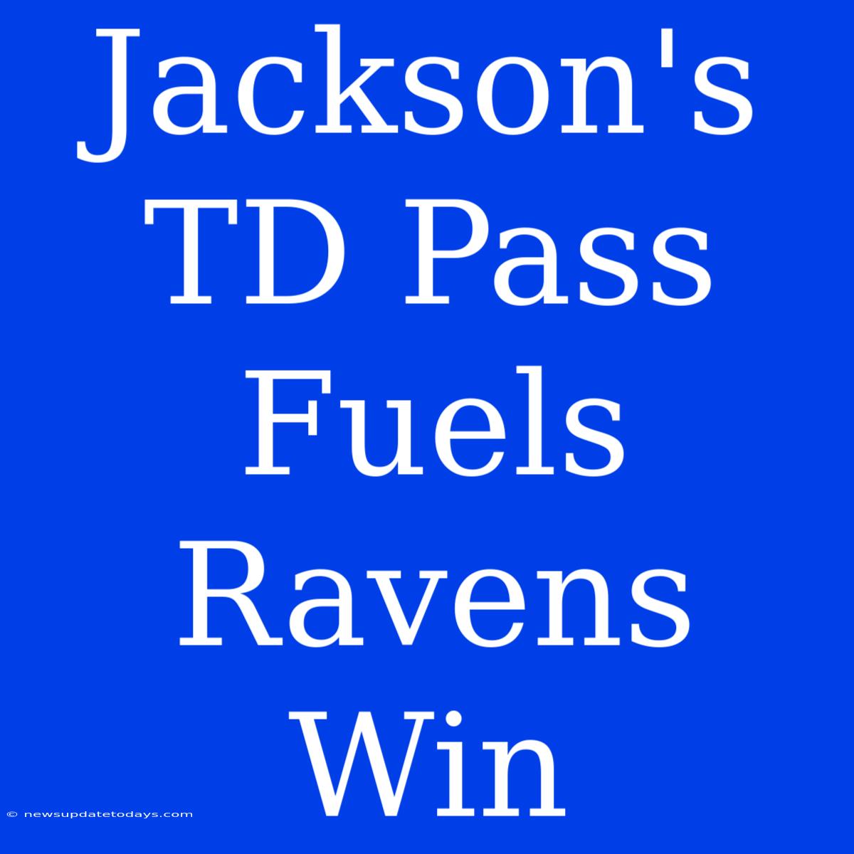 Jackson's TD Pass Fuels Ravens Win