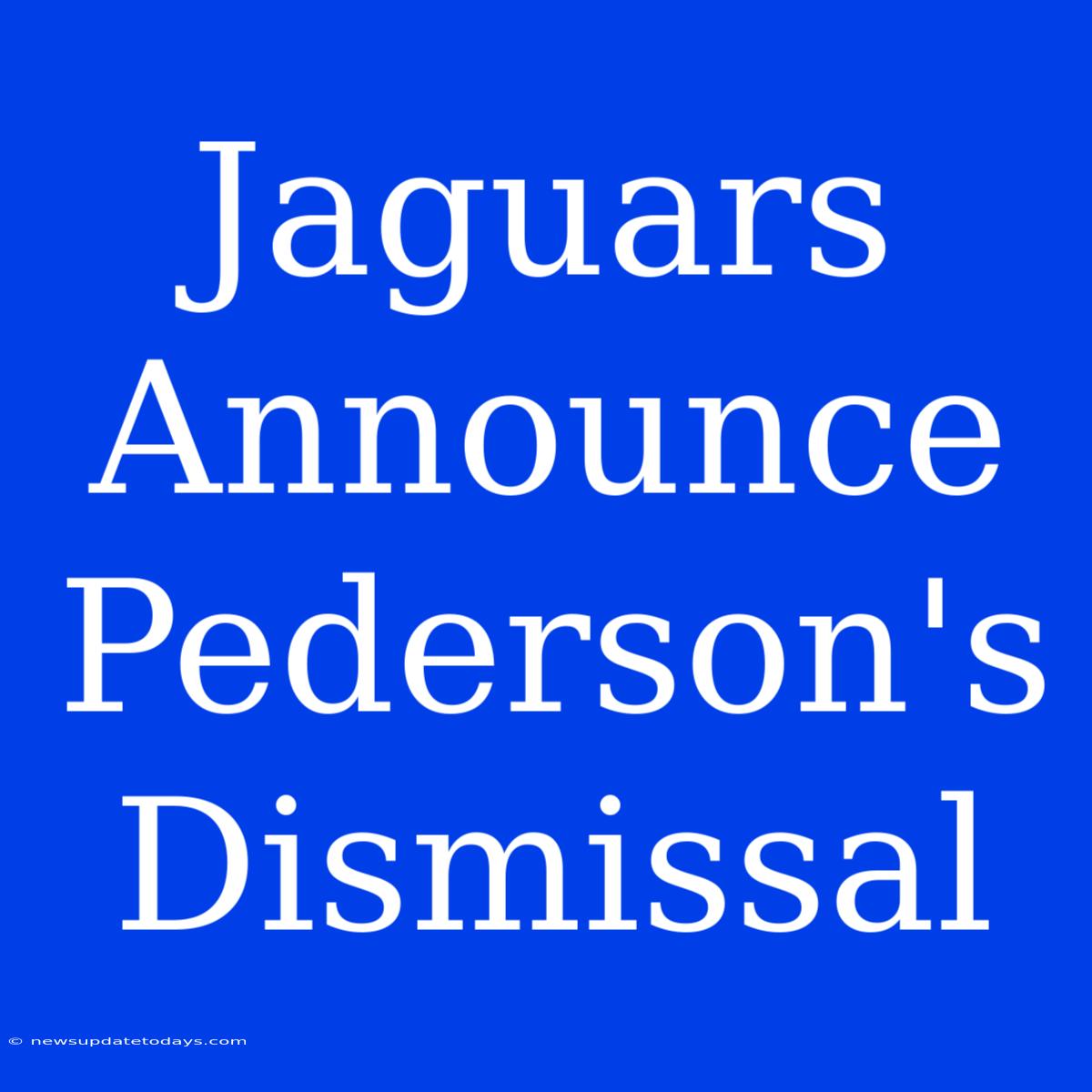 Jaguars Announce Pederson's Dismissal